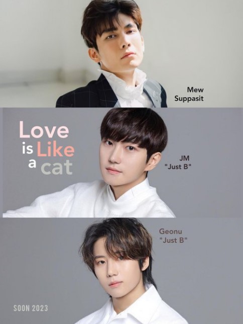 Love Is like a Cat cast: Mew Suppasit Jongcheveevat, Geonu, JM. Love Is like a Cat Release Date: 2023. Love Is like a Cat Episode: 0.